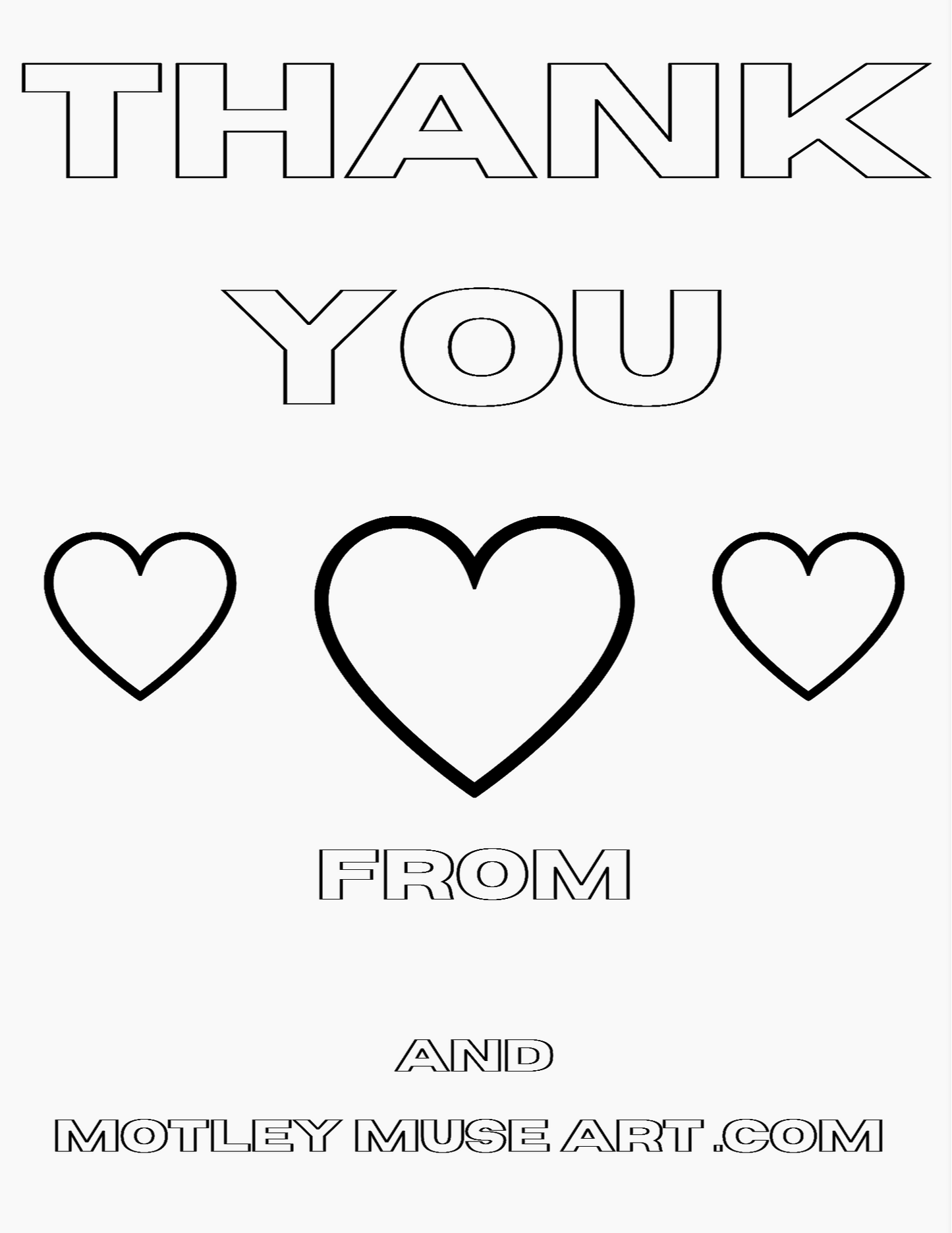 There are countless people who need a thank you and a hug. Let's share some love! Print this out on a regular piece of paper as many times as you want. Have a lot of fun coloring or painting it. Then give and hang them everywhere someone needs love. You could also take a picture of your creation and post it to their social media walls... anything so they see it to let them know that you are greatful and love them.