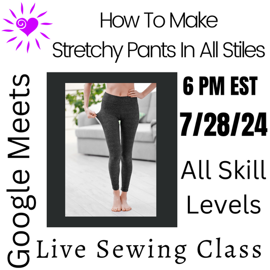 Live Sewing Class On Google Meets: How To Make Stretchy Pants In All Stiles: Sunday July 28, 2024 6pm EST All Skill Levels