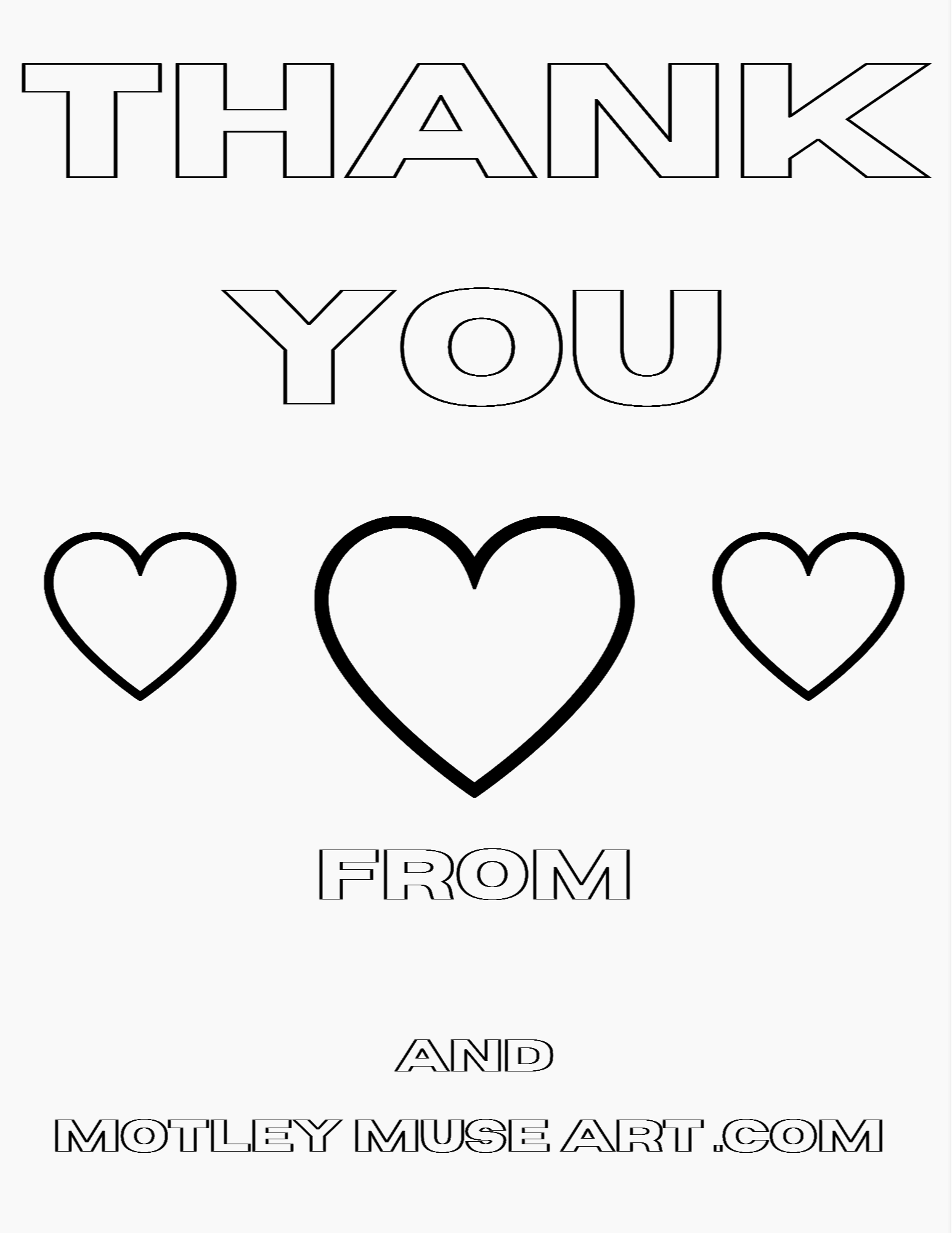 There are countless people who need a thank you and a hug. Let's share some love! Print this out on a regular piece of paper as many times as you want. Have a lot of fun coloring or painting it. Then give and hang them everywhere someone needs love. You could also take a picture of your creation and post it to their social media walls... anything so they see it to let them know that you are greatful and love them.